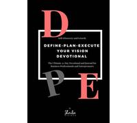 Define - Plan - Execute Your Vision Devotional: The Ultimate 31-Day Devotional and Journal for Business Professionals and Entrepreneurs