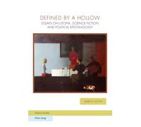 Defined by a Hollow: Essays on Utopia, Science Fiction and Political Epistemology