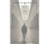 Definiendo Tu Éxito: "Desbloquea la riqueza, la disciplina y el propósito en la vida"