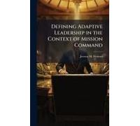 Defining Adaptive Leadership In The Context Of Mission Command