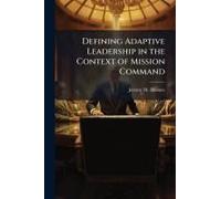 Defining Adaptive Leadership In The Context Of Mission Command