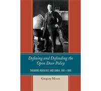 Defining and Defending the Open Door Policy Theodore Roosevelt and China 19011909 by Gregory Moore Gregory Moore (Auteur)
