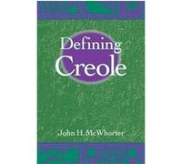 Defining Creole John H. McWhorter (Auteur)