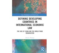 Defining Developing Countries in International Economic Law: The Case of China and the World Trade Organisation