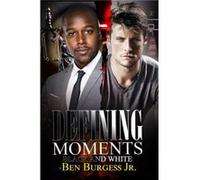 Defining Moments by Ben Jr Burgess Ben Jr Burgess (Auteur)