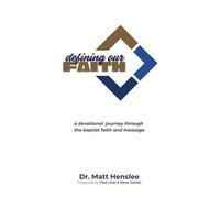 Defining Our Faith: A Devotional Journey Through The Baptist Faith and Message