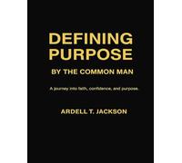 Defining Purpose by the Common Man: Ardell T. Jackson