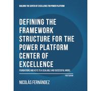 Defining the Framework Structure for the Power Platform Center of Excellence: Foundations and Keys to a Scalable and Successful Model