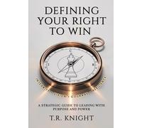 DEFINING YOUR RIGHT TO WIN: A strategic guide to leading with purpose and power