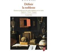 Définir la noblesse: Écriture et publication des traités nobiliaires au XVIIe siècle - Angleterre - France - Espagne