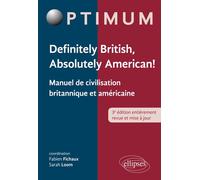 Definitely British, Absolutely American! - Manuel de civilisation britannique et américaine - 3e édition Manuel de civilisation britannique et américaine, 3ème édition entièrement revue et mise à jour