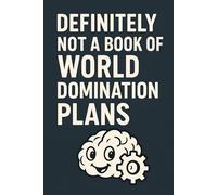Definitely Not a Book of World Domination Plans - Funny Notebook for Genius Ideas & Evil-ish Thoughts: 6x9" / 15.24 x 22.86 cm ruled notebook