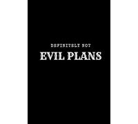 Definitely Not Evil Plans: Funny Sarcastic Gag Notebooks, Blank Lined 120 Pages, 6x9", Perfect White Elephant Gifts for Friends, Office Co-workers
