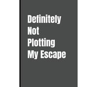 Definitely Not Plotting My Escape: Hilarious Office Notebook with a Witty Cover Quote - Lined Journal for Work, Sarcastic Gag Gift for Colleagues, Coworkers, Employees, and Team Members