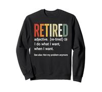 Définition de la Retraite : Je Fais ce Que Je Veux, Quand Je Veux Sweatshirt