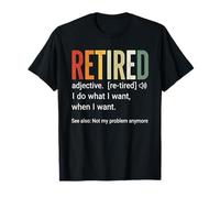 Définition de la Retraite : Je Fais ce Que Je Veux, Quand Je Veux T-Shirt