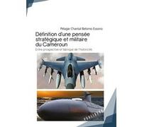 Définition d'une pensée stratégique et militaire du Cameroun Pélagie Chantal Belomo Essono (Auteur)