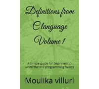Definitions from C language Volume 1: A simple guide for beginners to understand C programming basics