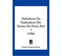 Definitions Ou Explications Des Termes Du Droit, Part 1 (1766) Boyve, Jacques Francois (Auteur)