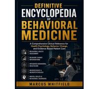 Definitive Encyclopedia of Behavioral Medicine: A Comprehensive Clinical Reference for Health Psychology, Behavior Change, and Evidence Based Patient Care