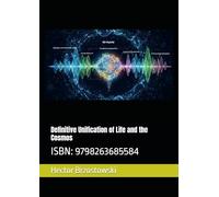 Definitive Unification of Life and the Cosmos: ISBN: 9798263685584