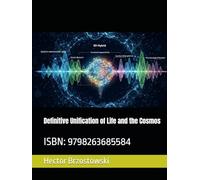 Definitive Unification of Life and the Cosmos: ISBN: 9798263685584