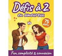 Défis à 2 en amoureux: Découvrez 75 défis de couple différents, fun et tendres, pour rire, renforcer votre complicité et entretenir la flamme.