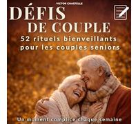 Défis de couple : 52 rituels bienveillants pour les couples seniors: Des Défis sans Contrainte Physique et à Faire à son Rythme - Réenchanter la Retraite à Deux, Livre senior en Gros Caractères