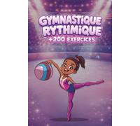 Défis de gymnastique rythmique pour les filles: Plus de 200 exercices et défis avec ou sans matériel, spécialement conçus pour les filles de 6 à 12 ans.