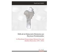 Défis de la Démocratie Béninoise aux Élections Présidentielles: Le Pluralisme Démocratique Béninois face aux Réalités Électorales (1991-2016)