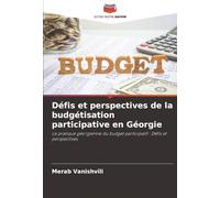 Défis et perspectives de la budgétisation participative en Géorgie: La pratique géorgienne du budget participatif : Défis et perspectives