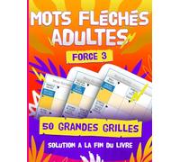 Défis Intellectuels en Mots Fléchés : 50 Puzzles de Force 3 pour Stimuler Votre Réflexion: 50 Grilles de Mots Fléchés en Gros Caractères avec ... pour la Détente et les Moments de Plaisir