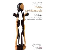 Défis présidentiels Sénégal - Pour transformer le pays, il faut transformer les Hommes - Pascal Guèthe Ndene - L'harmattan - broché - Essai