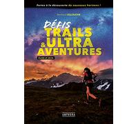 Défis Trails & Ultra Aventures: Guide et récits