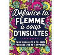 Défonce ta Flemme à coup d'Insultes: Cahier d'Injures à Colorier pour Booster ta Motivation