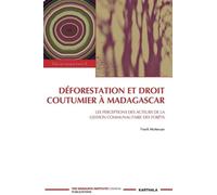 Déforestation Et Droit Coutumier À Madagascar - Les Perceptions Des Acteurs De La Gestion Communautaire Des Forêts