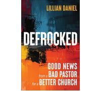 Defrocked Good News from a Bad Pastor for a Better Church - Lillian Daniel - Westminster John Knox Press - ebook (ePub) - Livre