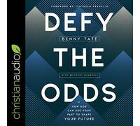 Defy the Odds: How God Can Use Your Past to Shape Your Future
