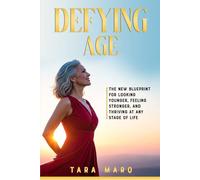 Defying Age: The New Blueprint for Looking Younger, Feeling Stronger, and Thriving at Any Stage of Life