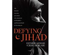 Defying Jihad: The Dramatic True Story of a Woman Who Volunteered to Kill Infidels - and Then Faced Death for Becoming One