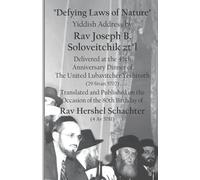 Defying Laws of Nature: Yiddish Address by Rav Joseph B. Soloveitchik zt"l Delivered at the 45th Anniversary Dinner of The United Lubavitcher ... of the 80th Birthday of Rav Hershel Schachter