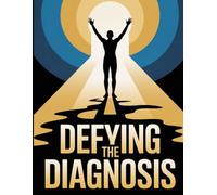 Defying the Diagnosis: How I Took Back My Health with Natural and Alternative Healing