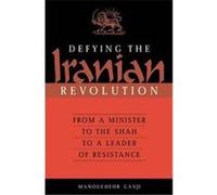Defying the Iranian Revolution Manouchehr Ganji (Auteur)