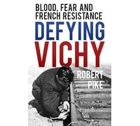 Defying Vichy: Blood, Fear and French Resistance