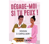 Dégage-moi si tu peux !: Comment faire fuir son voisin