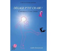 Dégage p'tit crabe ! Chronique d'une chimio - Gaelle Demontrond - Du 3/9 Les Editions - broché - Témoignage