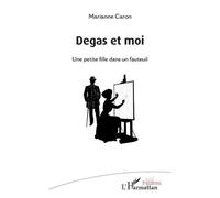 Degas et moi Une petite fille dans un fauteuil - Marianne Caron - L'harmattan - broché - Théâtre