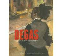 Degas, un peintre impressionniste ? Edgar Degas (Auteur), Vanessa Lecomte (Auteur), Xavier Rey (Auteur), Paul Perrin (Auteur), Anne Roquebert (Auteur), Ann Dumas (Auteur), Guy Cogeval (Préface)