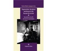 Degeneration Decadence and Disease in the Russian Fin De SieCle by Frederick White Frederick White (Auteur)