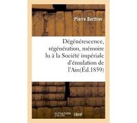 Dégénérescence, régénération, mémoire lu à la Société impériale d'émulation de l'Ain - Pierre Berthier - Hachette Bnf - broché - Livre